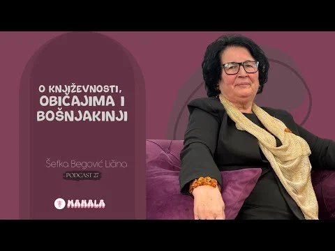 O književnosti, običajima i Bošnjakinji | Šefka Begović Ličina | Mahala Podcast 27