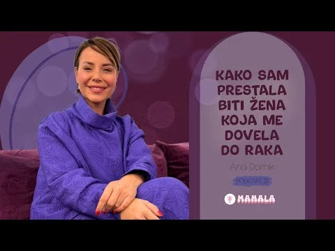 Kako sam prestala biti žena koja me dovela do raka - Ana Dornik –MAHALA PODCAST