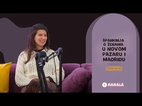 Špankinja o ženama u Novom Pazaru i Madridu, Kasija Bojanić//MAHALA PODKAST